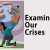 Examining our Crises